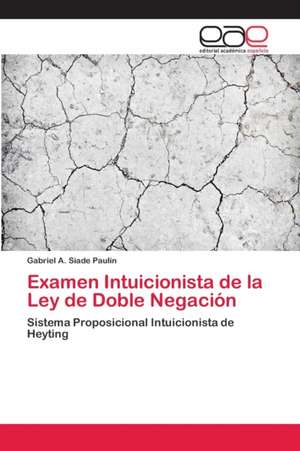 Examen Intuicionista de la Ley de Doble Negación de Gabriel A. Siade Paulín