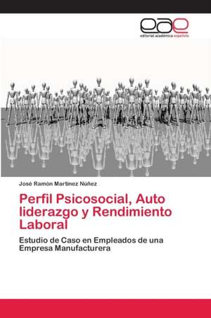 Perfil Psicosocial, Auto liderazgo y Rendimiento Laboral de José Ramón Martínez Núñez