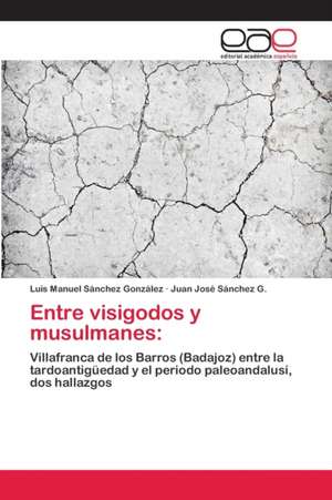 Entre visigodos y musulmanes: de Luis Manuel Sánchez González