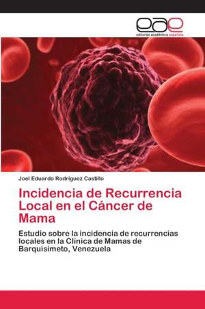 Incidencia de Recurrencia Local en el Cáncer de Mama de Joel Eduardo Rodríguez Castillo