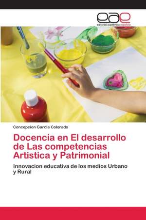 Docencia en El desarrollo de Las competencias Artistica y Patrimonial de Concepcion Garcia Colorado