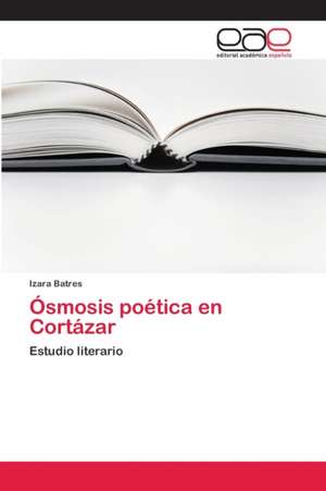 Ósmosis poética en Cortázar de Izara Batres