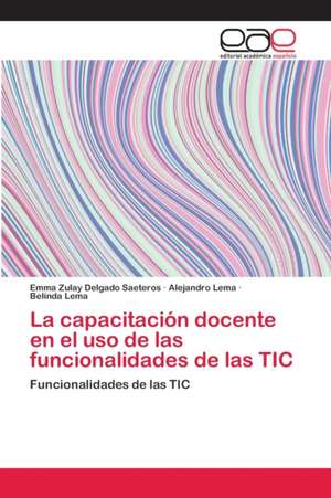 La capacitación docente en el uso de las funcionalidades de las TIC de Emma Zulay Delgado Saeteros