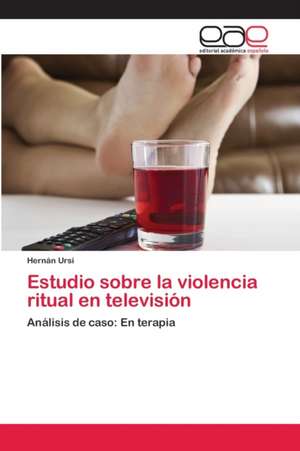 Estudio sobre la violencia ritual en televisión de Hernán Ursi