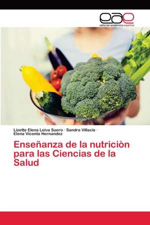 Enseñanza de la nutriciòn para las Ciencias de la Salud de Lizette Elena Leiva Suero