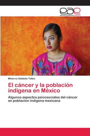 El cáncer y la población indígena en México de Minerva Saldaña Téllez