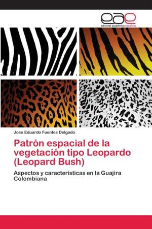 Patrón espacial de la vegetación tipo Leopardo (Leopard Bush) de Jose Eduardo Fuentes Delgado