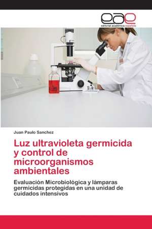 Luz ultravioleta germicida y control de microorganismos ambientales de Juan Paulo Sanchez