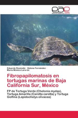 Fibropapilomatosis en tortugas marinas de Baja California Sur, México de Eduardo Reséndiz