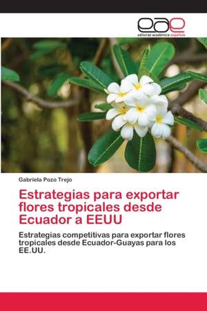 Estrategias para exportar flores tropicales desde Ecuador a EEUU de Gabriela Pozo Trejo