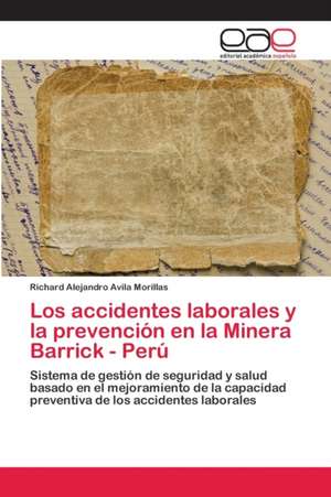 Los accidentes laborales y la prevención en la Minera Barrick - Perú de Richard Alejandro Avila Morillas