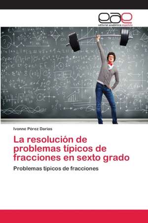 La resolución de problemas típicos de fracciones en sexto grado de Ivonne Pérez Darias