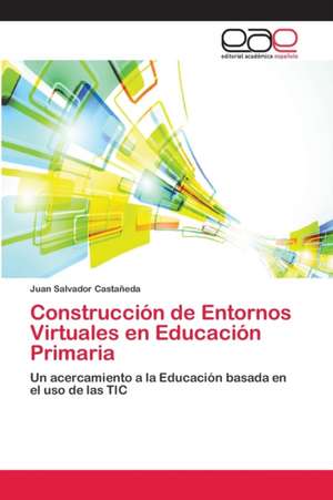 Construcción de Entornos Virtuales en Educación Primaria de Juan Salvador Castañeda