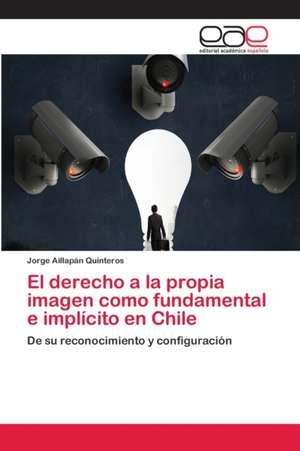 El derecho a la propia imagen como fundamental e implícito en Chile de Jorge Aillapán Quinteros