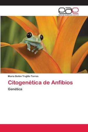 Citogenética de Anfibios de María Belén Trujillo Torres