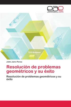 Resolución de problemas geométricos y su éxito de John Jairo Perez