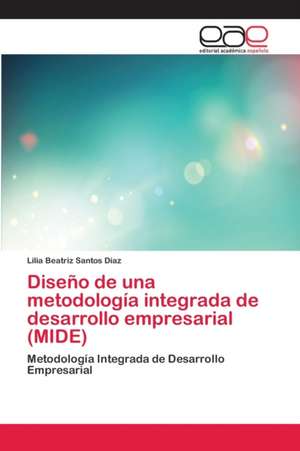 Diseño de una metodología integrada de desarrollo empresarial (MIDE) de Lilia Beatriz Santos Díaz