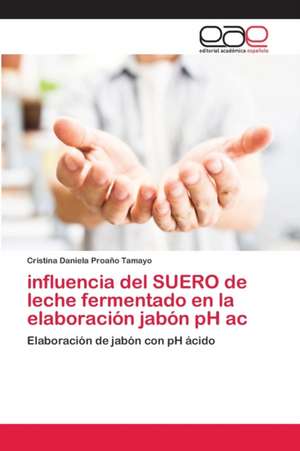 influencia del SUERO de leche fermentado en la elaboración jabón pH ac de Cristina Daniela Proaño Tamayo