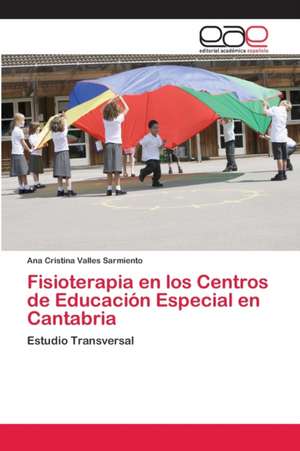 Fisioterapia en los Centros de Educación Especial en Cantabria de Ana Cristina Valles Sarmiento