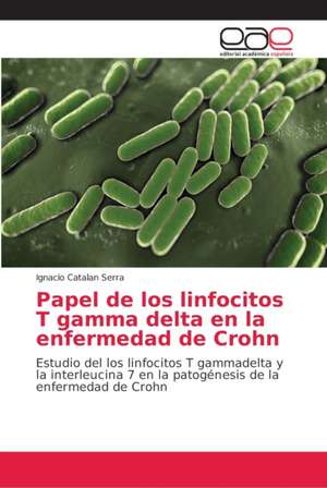 Papel de los linfocitos T gamma delta en la enfermedad de Crohn de Ignacio Catalan Serra