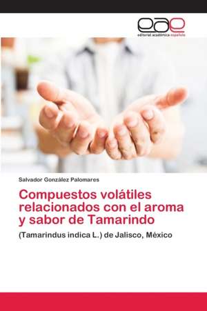 Compuestos volátiles relacionados con el aroma y sabor de Tamarindo de Salvador González Palomares