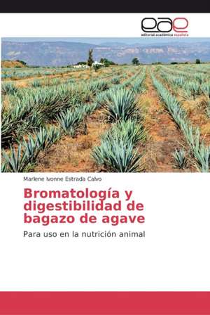 Bromatología y digestibilidad de bagazo de agave de Marlene Ivonne Estrada Calvo