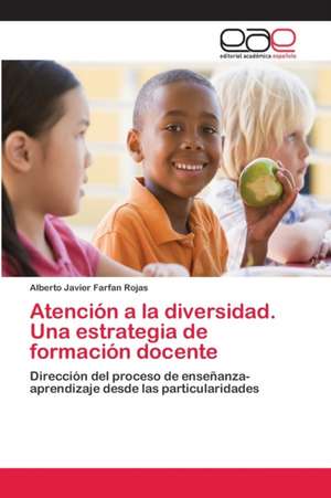 Atención a la diversidad. Una estrategia de formación docente de Alberto Javier Farfan Rojas