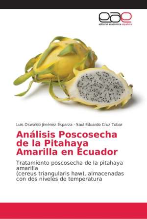 Análisis Poscosecha de la Pitahaya Amarilla en Ecuador de Luis Oswaldo Jiménez Esparza