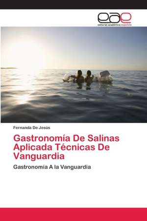 Gastronomía De Salinas Aplicada Técnicas De Vanguardia de Fernanda de Jesús