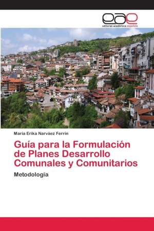 Guía para la Formulación de Planes Desarrollo Comunales y Comunitarios de María Erika Narváez Ferrin