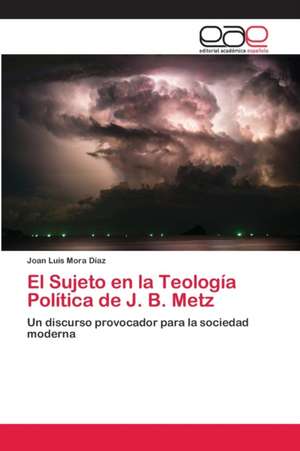 El Sujeto en la Teología Política de J. B. Metz de Joan Luis Mora Díaz