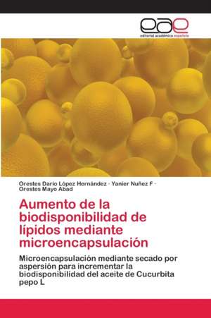 Aumento de la biodisponibilidad de lípidos mediante microencapsulación de Orestes Darío López Hernández