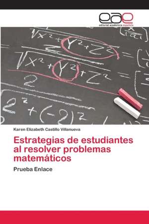 Estrategias de estudiantes al resolver problemas matemáticos de Karen Elizabeth Castillo Villanueva