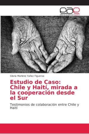 Estudio de Caso: Chile y Haití, mirada a la cooperación desde el Sur de Gloria Marlene Yañez Figueroa