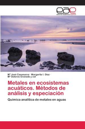 Metales en ecosistemas acuáticos. Métodos de análisis y especiación de Mª José Casanueva