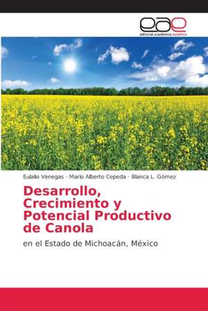 Desarrollo, Crecimiento y Potencial Productivo de Canola de Eulalio Venegas