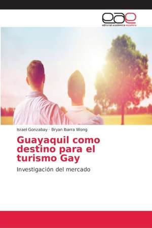 Guayaquil como destino para el turismo Gay de Israel Gonzabay