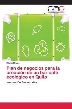 Plan de negocios para la creación de un bar café ecológico en Quito de Michael Salas