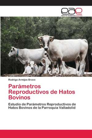 Parámetros Reproductivos de Hatos Bovinos de Rodrigo Armijos Bravo