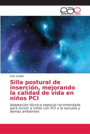 Silla postural de inserción, mejorando la calidad de vida en niños PCI de Erick Gudiño