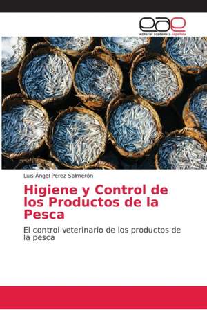 Higiene y Control de los Productos de la Pesca de Luis Ángel Pérez Salmerón