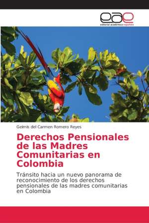 Derechos Pensionales de las Madres Comunitarias en Colombia de Geimis del Carmen Romero Reyes