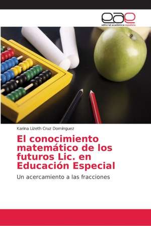 El conocimiento matemático de los futuros Lic. en Educación Especial de Karina Lizeth Cruz Domínguez