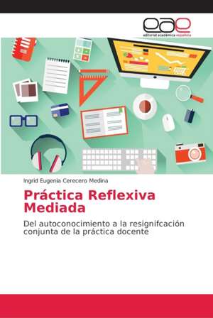 Práctica Reflexiva Mediada de Ingrid Eugenia Cerecero Medina