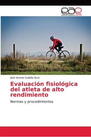 Evaluación fisiológica del atleta de alto rendimiento de José Vicente Subiela Dura