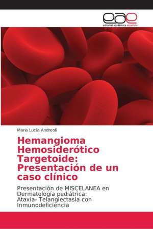 Hemangioma Hemosiderótico Targetoide: Presentación de un caso clínico de Maria Lucila Andreoli