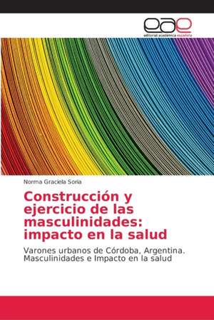 Construcción y ejercicio de las masculinidades: impacto en la salud de Norma Graciela Soria