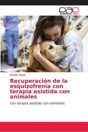 Recuperación de la esquizofrenia con terapia asistida con animales de Mariola Vitutia