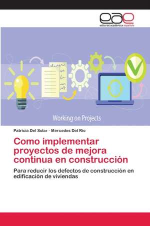 Como implementar proyectos de mejora continua en construcción de Patricia Del Solar