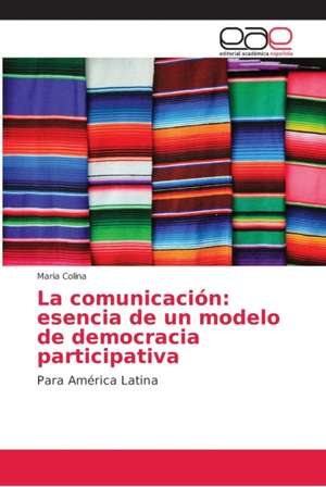 La comunicación: esencia de un modelo de democracia participativa de Maria Colina